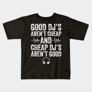 Good Dj's aren't cheap and cheap dj's aren't good Kids T-Shirt